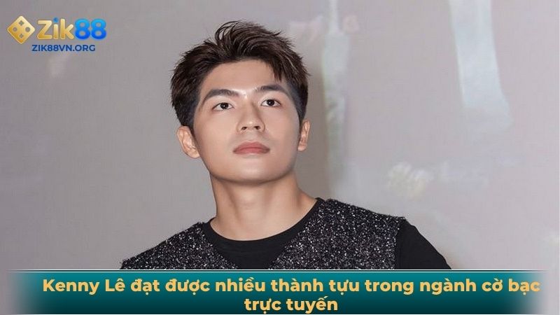 Kenny Lê đạt được nhiều thành tựu trong ngành cờ bạc trực tuyến